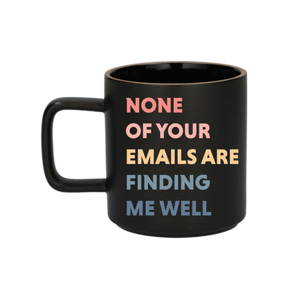"None of Your Emails Are Finding Me Well" Coffee Mug - Funny Office Gift