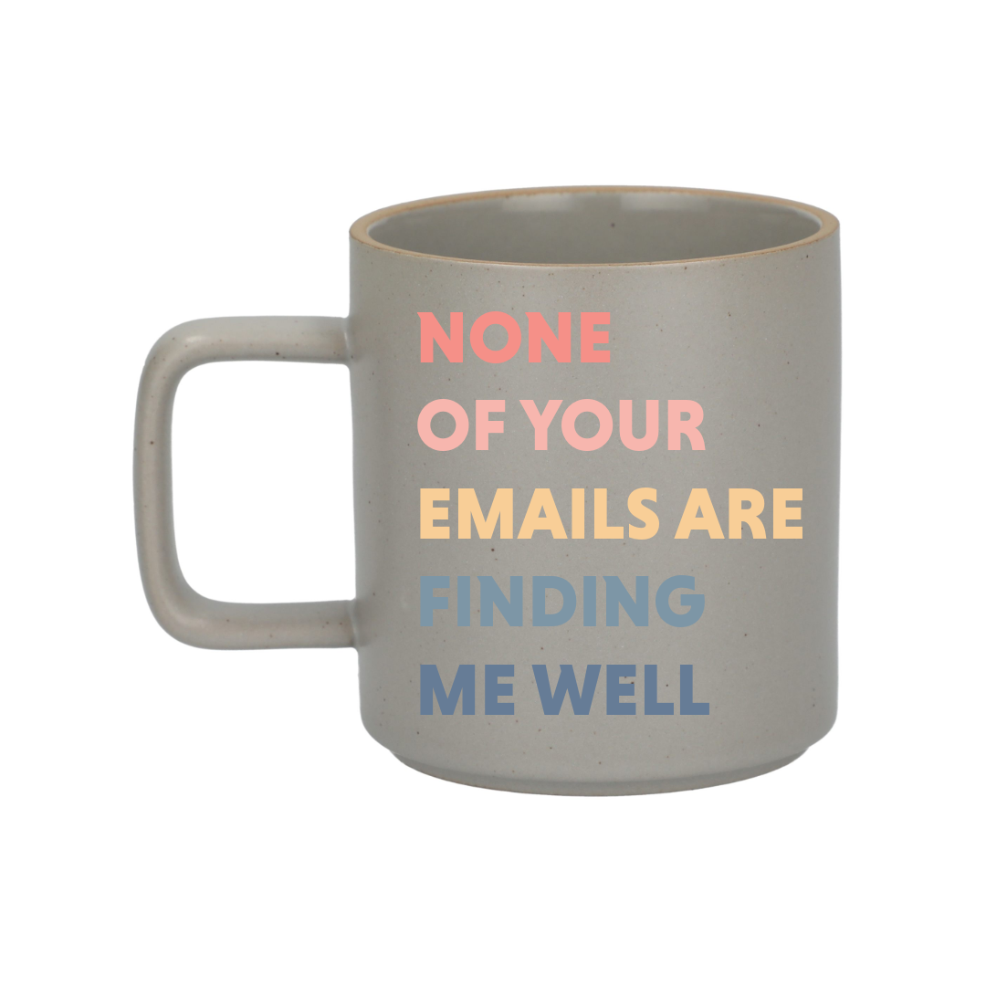 "None of Your Emails Are Finding Me Well" Coffee Mug - Funny Office Gift