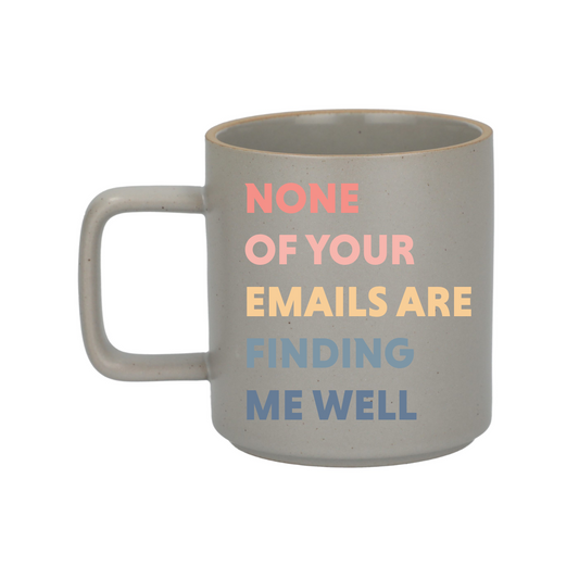 "None of Your Emails Are Finding Me Well" Coffee Mug - Funny Office Gift